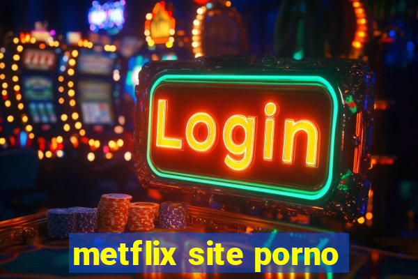 metflix site porno